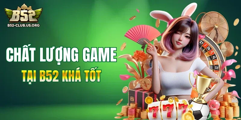 B52 có chất lượng game được đánh giá tốt 
