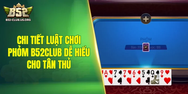 Chi tiết luật chơi phỏm B52Club dễ hiểu cho tân thủ