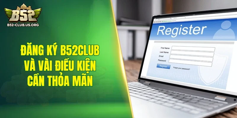 Đăng ký B52Club và vài điều kiện cần thỏa mãn