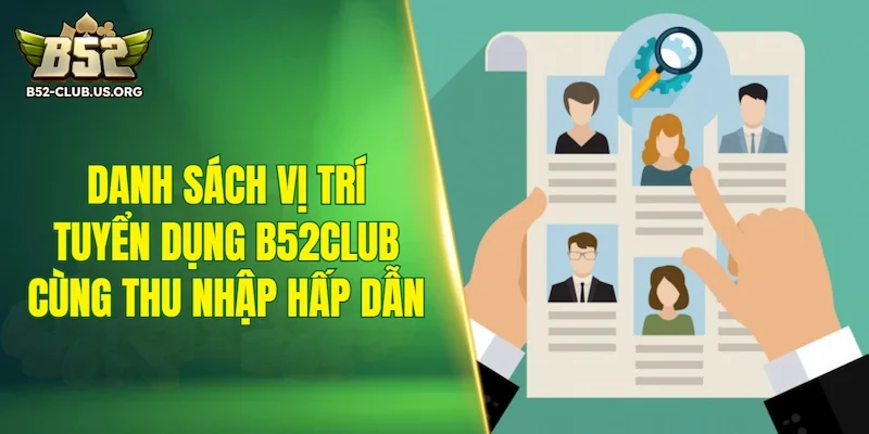 Danh sách vị trí tuyển dụng B52Club cùng mức thu nhập hấp dẫn