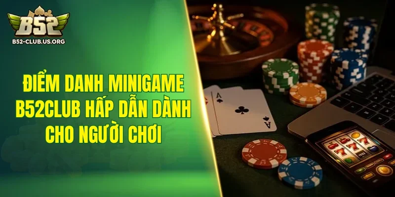 Điểm danh minigame B52Club hấp dẫn dành cho người chơi