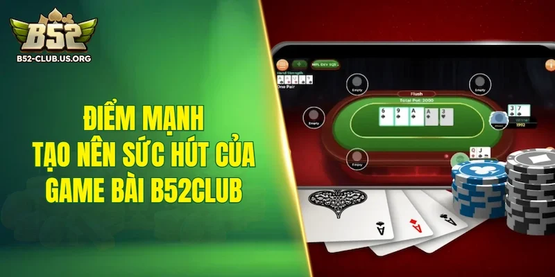 Điểm mạnh tạo nên sức hút của game bài B52Club