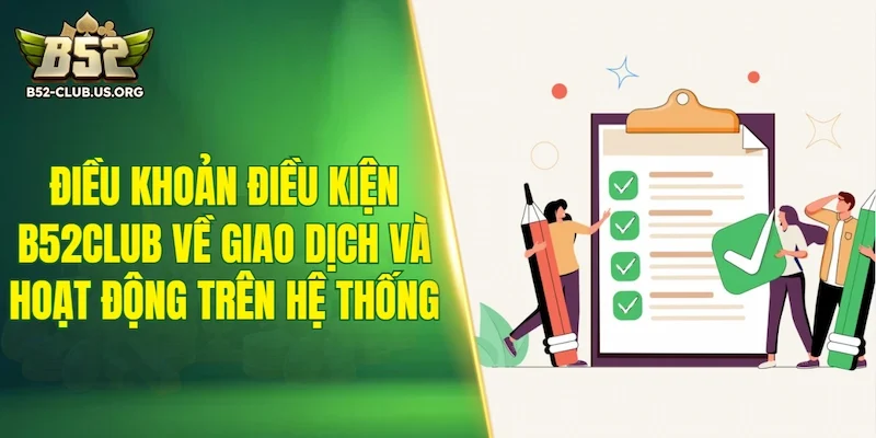 Điều khoản điều kiện B52Club về giao dịch và hoạt động trên hệ thống