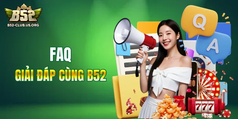 Hỏi đáp cùng thương hiệu B52Club 