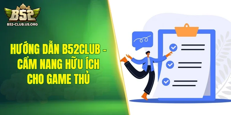 Hướng dẫn B52Club - Cẩm nang hữu ích cho game thủ