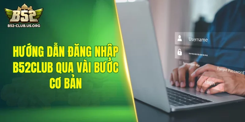 Hướng dẫn đăng nhập B52Club qua vài bước cơ bản