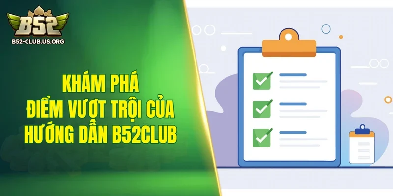 Khám phá những điểm vượt trội của mục hướng dẫn B52Club