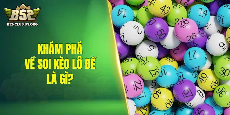 Khám phá về soi kèo lô đề là gì?