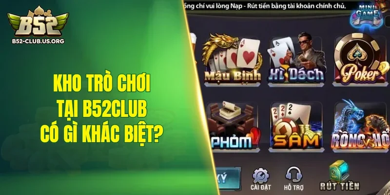 Kho trò chơi tại B52Club có gì khác biệt?