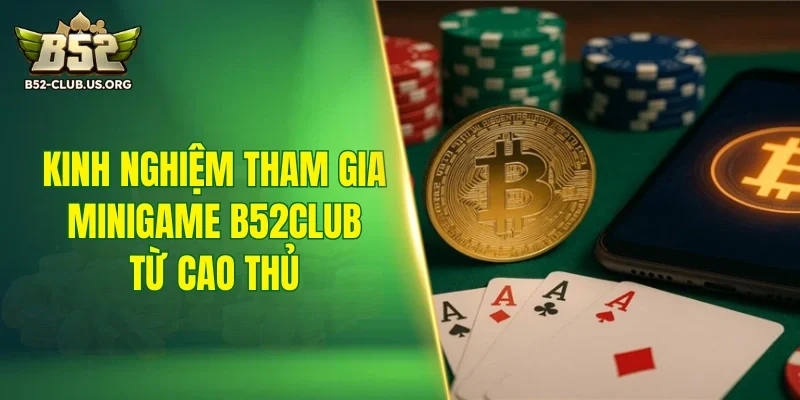 Kinh nghiệm tham gia minigame B52Club từ cao thủ