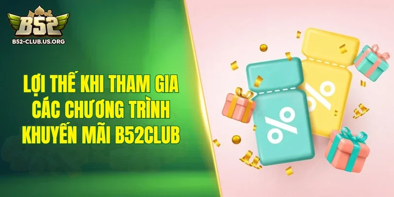 Lợi thế khi tham gia các chương trình khuyến mãi B52Club