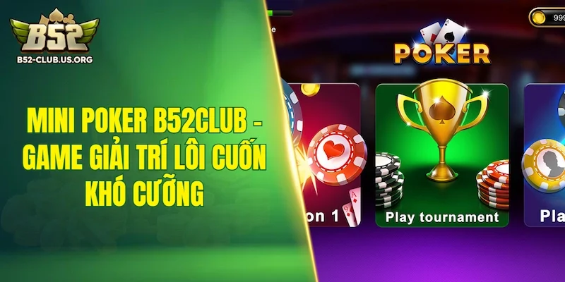 Mini Poker B52Club - Game giải trí lôi cuốn khó cưỡng