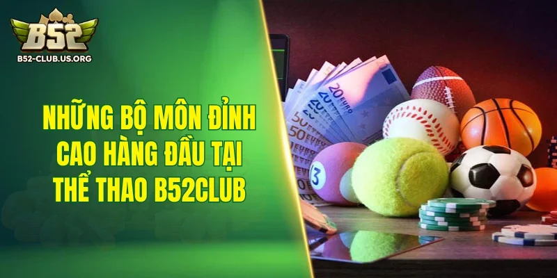 Những bộ môn đỉnh cao hàng đầu tại thể thao B52Club