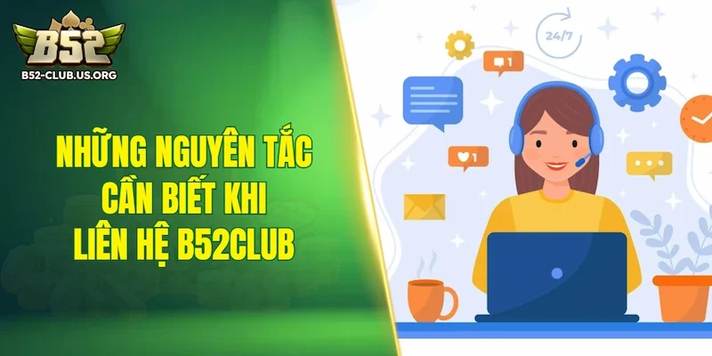 Những nguyên tắc cần biết khi liên hệ B52Club