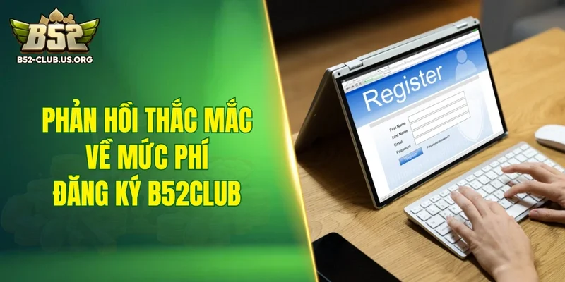 Phản hồi thắc mắc về mức phí đăng ký B52Club
