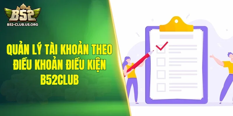 Quy định quản lý tài khoản theo điều khoản điều kiện B52Club