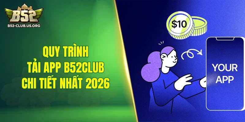 Quy trình tải app B52Club chi tiết 2026