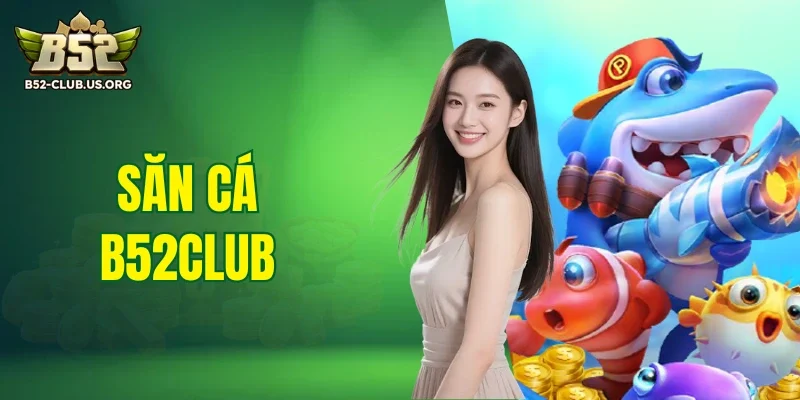 Săn cá B52Club
