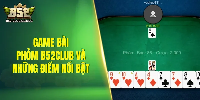 Tổng quan về game bài phỏm B52Club và những điểm nổi bật
