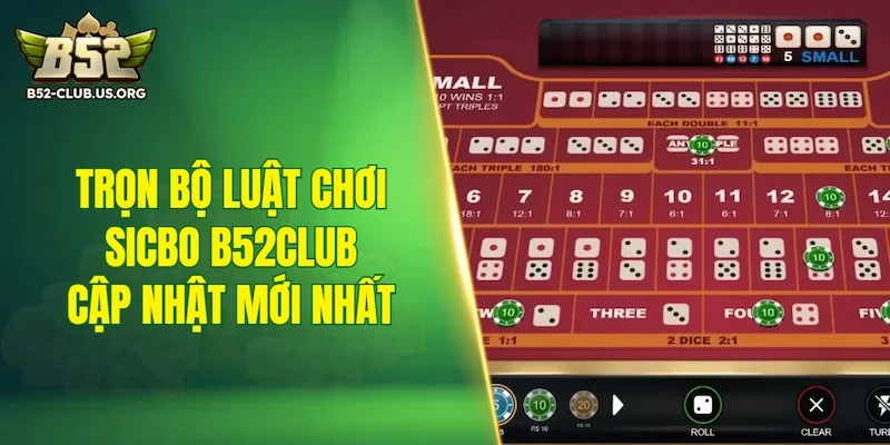 Trọn bộ luật chơi Sicbo B52Club cập nhật mới nhất