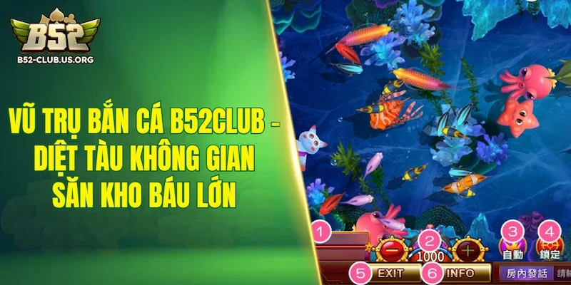 Vũ Trụ Bắn Cá B52Club - Diệt tàu không gian săn kho báu lớn